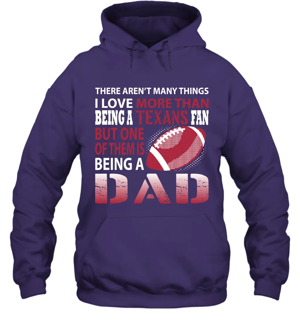 I Love More Than Being A Houston Texans Fan Being A Dad Football Hoodie