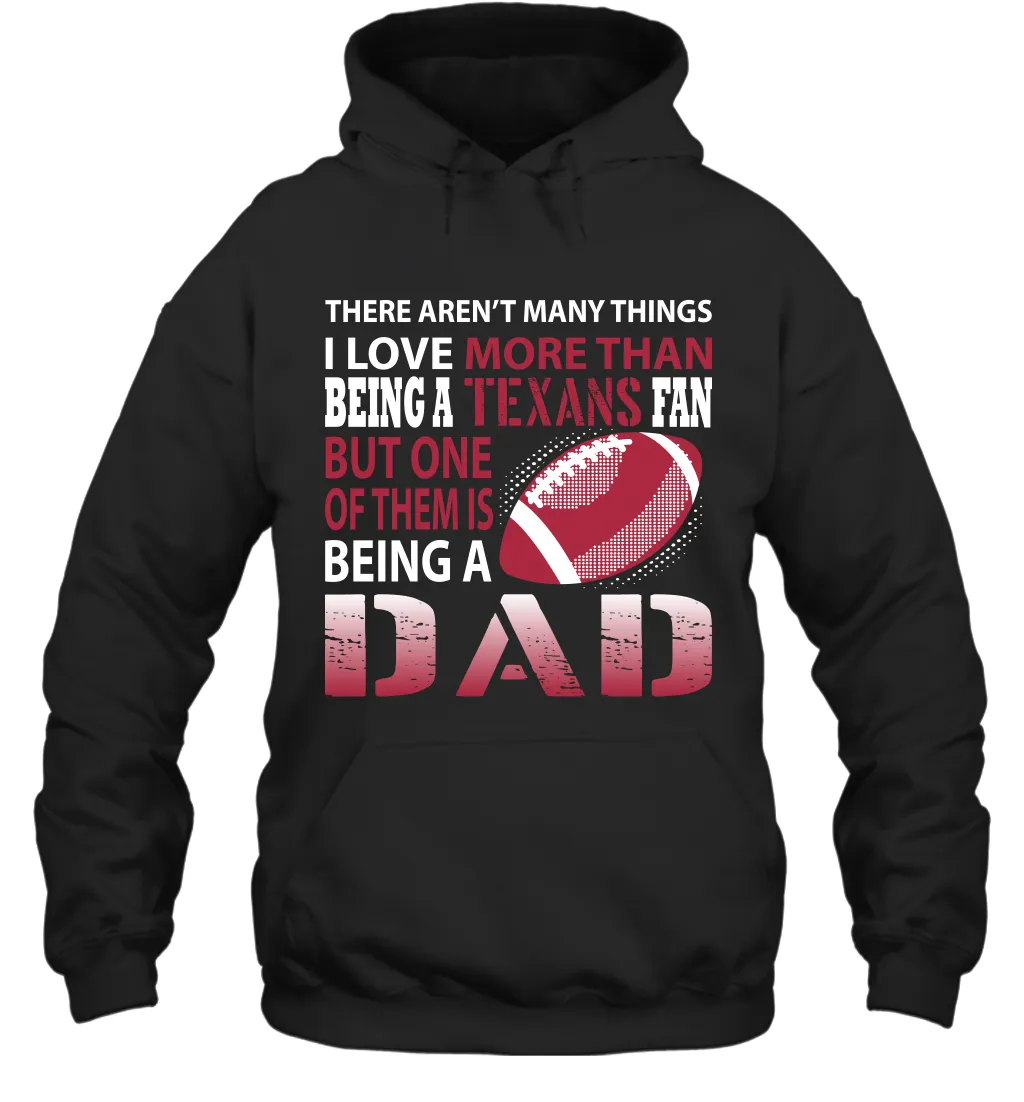 I Love More Than Being A Houston Texans Fan Being A Dad Football Hoodie