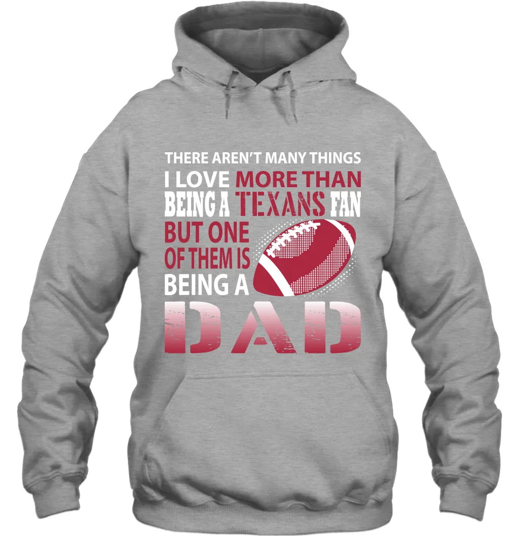 I Love More Than Being A Houston Texans Fan Being A Dad Football Hoodie