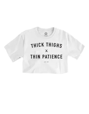 Thick Thighs   Thin Patience  - White Cropped Tee